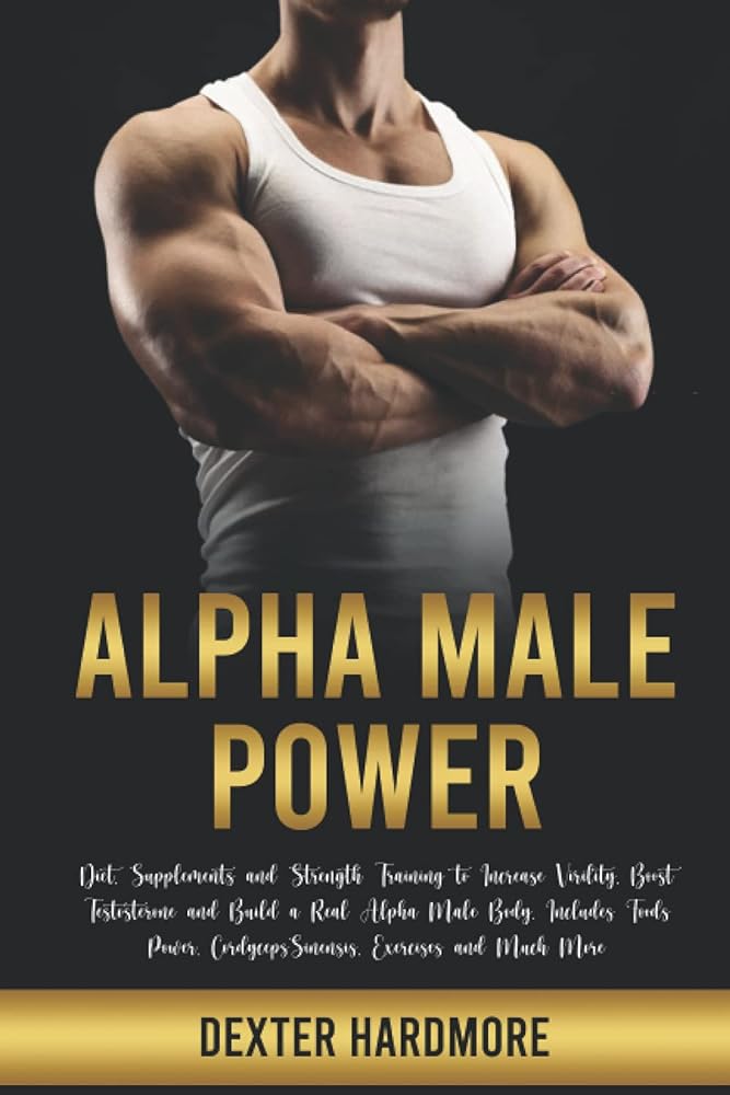 Alpha Male Power: Diet, Supplements, Strength Training