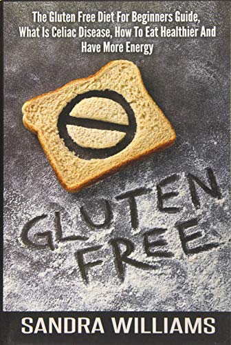 Sandra Williams Gluten Free: The Gluten Free Diet Fo...