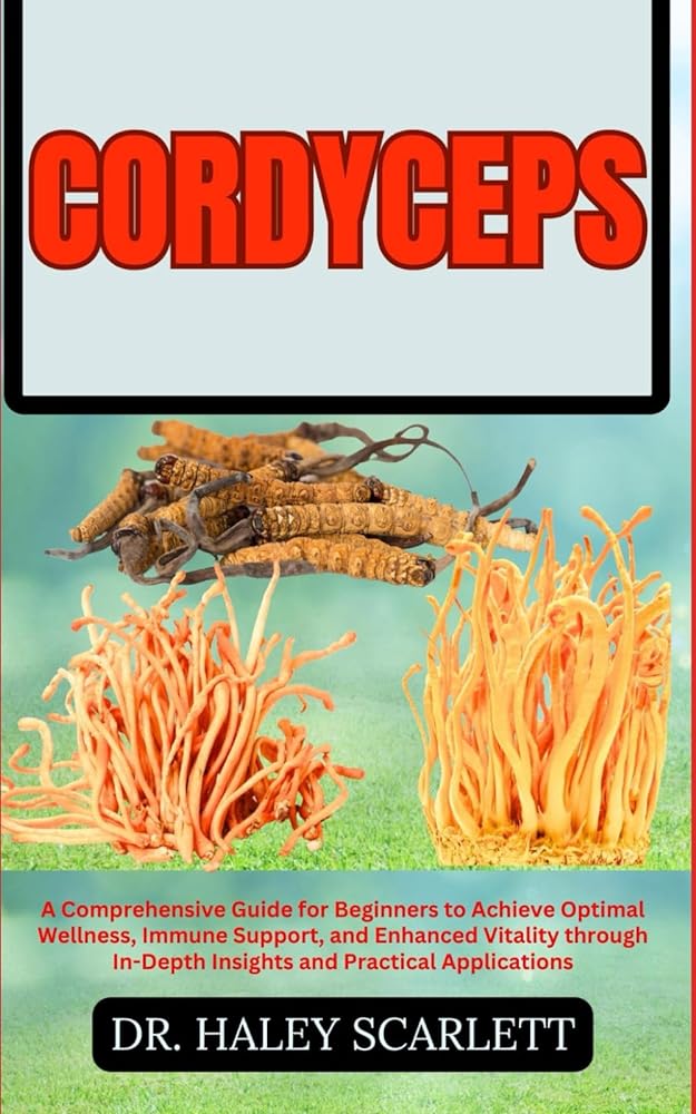 Cordyceps: Beginner's Guide to Optimal Wellness & Im...