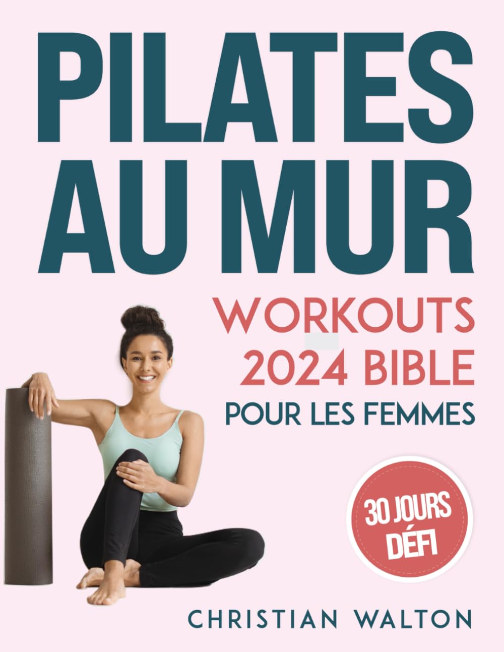 Pilates Au Mur Workouts Bible: 30-Day C...