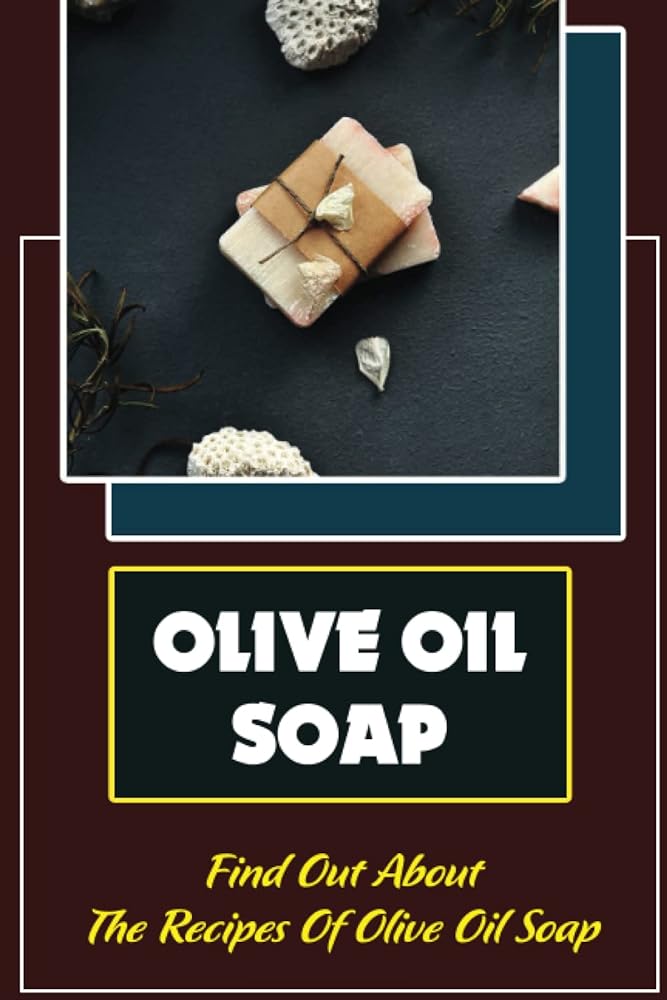 Recipes of Olive Oil Soap: Discover the...