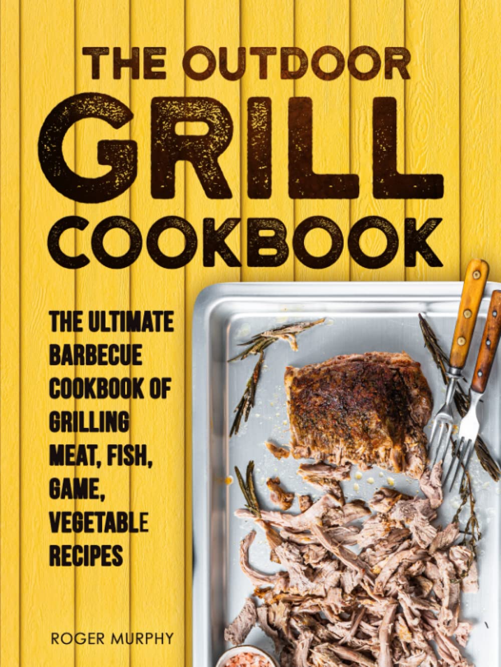 Ultimate Outdoor Grill Cookbook: Meat, ...