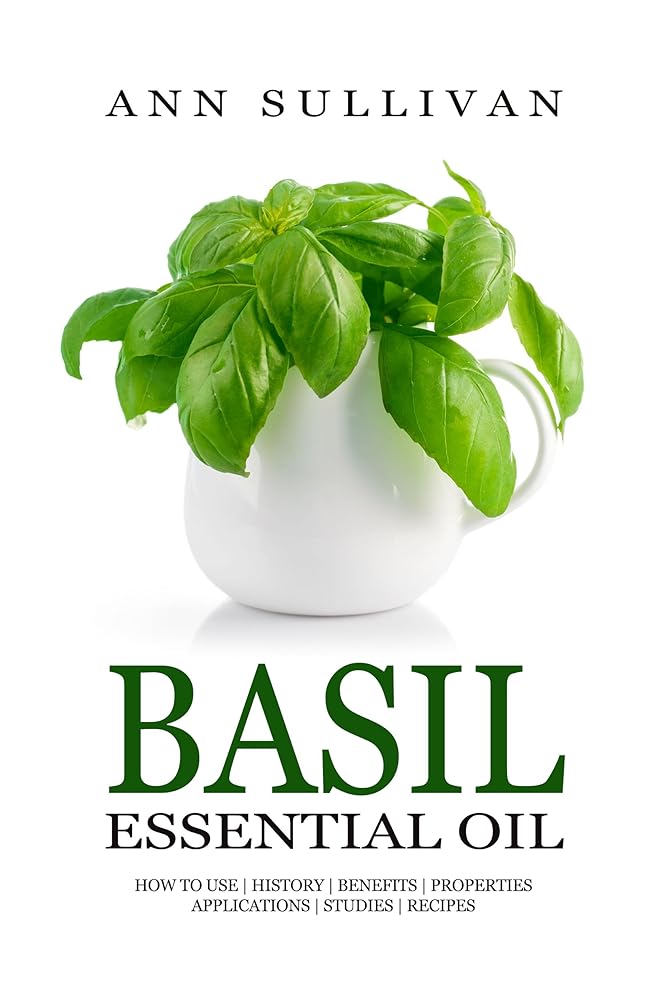 Basil Essential Oil: Benefits & App...