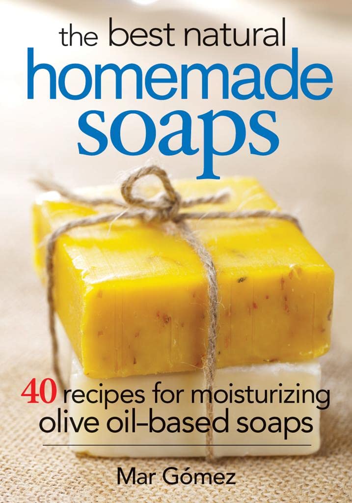 Moisturizing Olive Oil-Based Soaps: 40 Natural Recipes