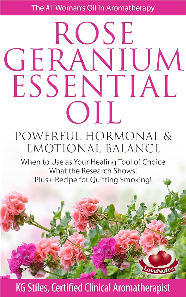 Rose Geranium Essential Oil: Hormonal & Emotiona...