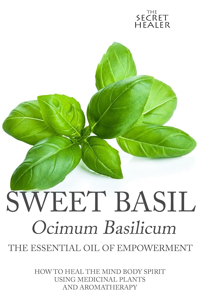 Sweet Basil Essential Oil: Healing Mind, Body, Spirit