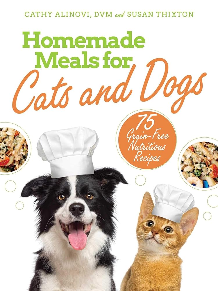 Homemade Meals for Cats and Dogs: 75 Grain-Free Nutr...