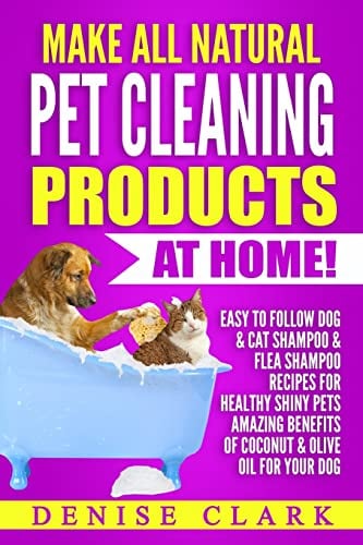 DIY All Natural Pet Cleaning Products: Easy Dog &...