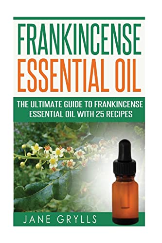 Frankincense Essential Oil: Ultimate Guide with 25 R...